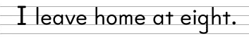 I leave home at eight.